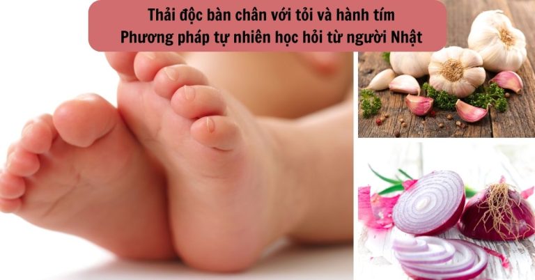 Thải độc bàn chân với tỏi và hành tím