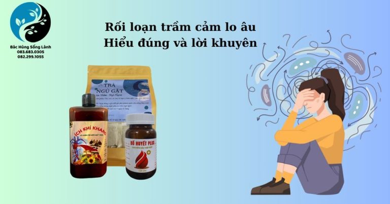 Rối loạn trầm cảm lo âu, hiểu đúng và lời khuyên